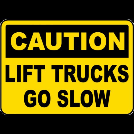 Caution Lift Trucks Go Slow Sign