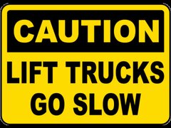 Caution Lift Trucks Go Slow Sign